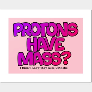 Protons have mass? Posters and Art